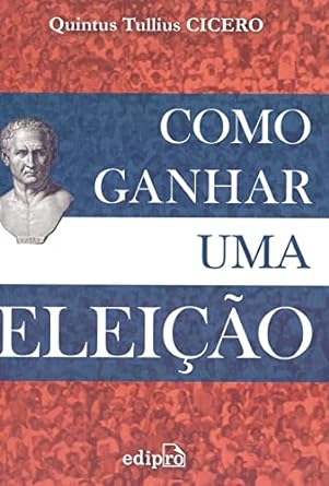 Como ganhar uma eleicao Quintus Tullius Cicero